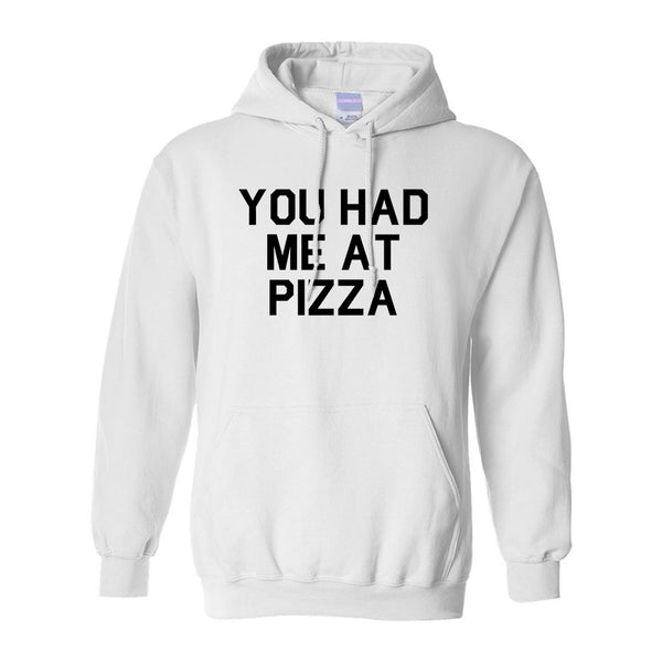 You Had Me At Pizza Food White Pullover Hoodie