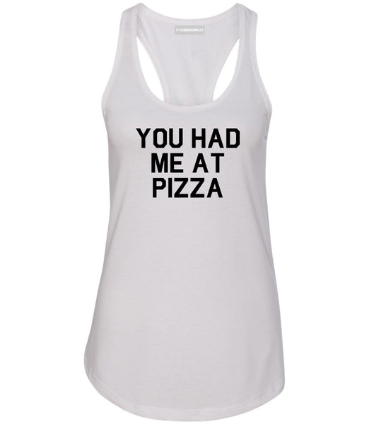 You Had Me At Pizza Food White Racerback Tank Top