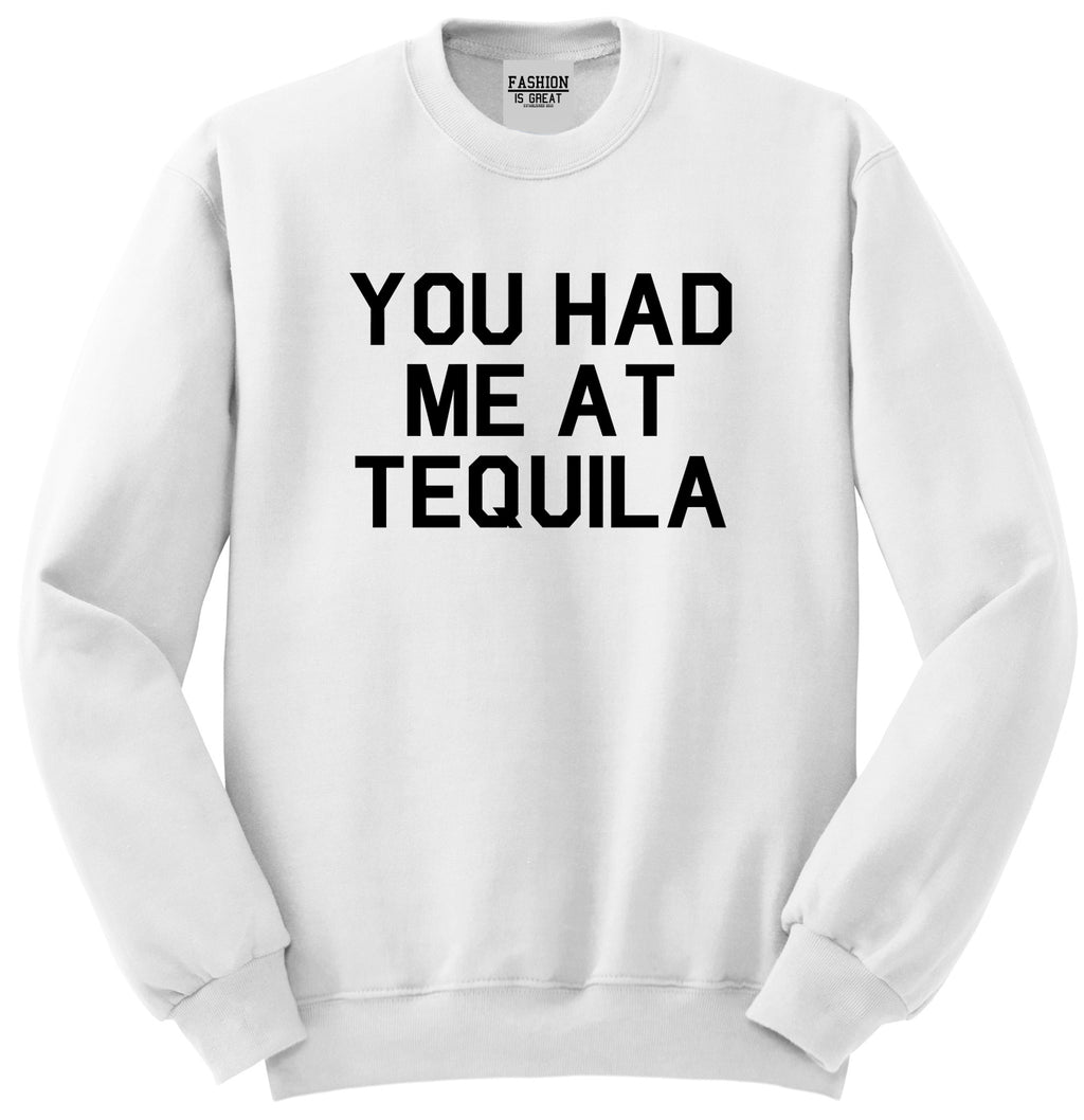 You Had Me At Tequila White Crewneck Sweatshirt