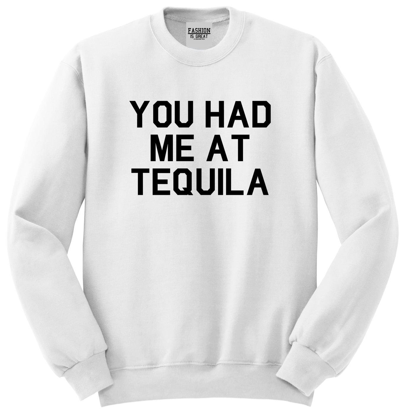 You Had Me At Tequila White Crewneck Sweatshirt