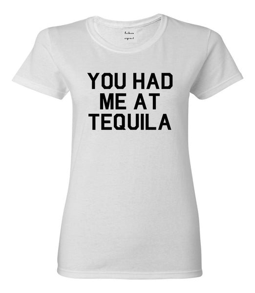 You Had Me At Tequila White T-Shirt