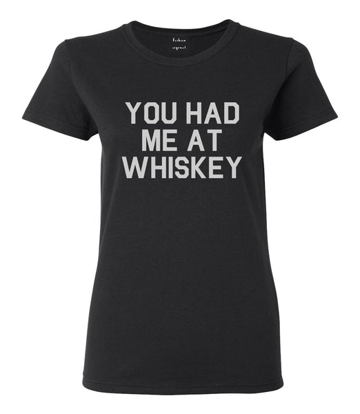You Had Me At Whiskey Black T-Shirt