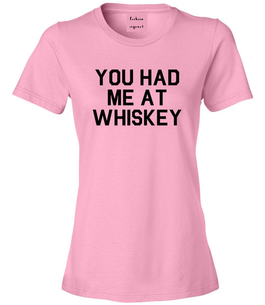 You Had Me At Whiskey Pink T-Shirt