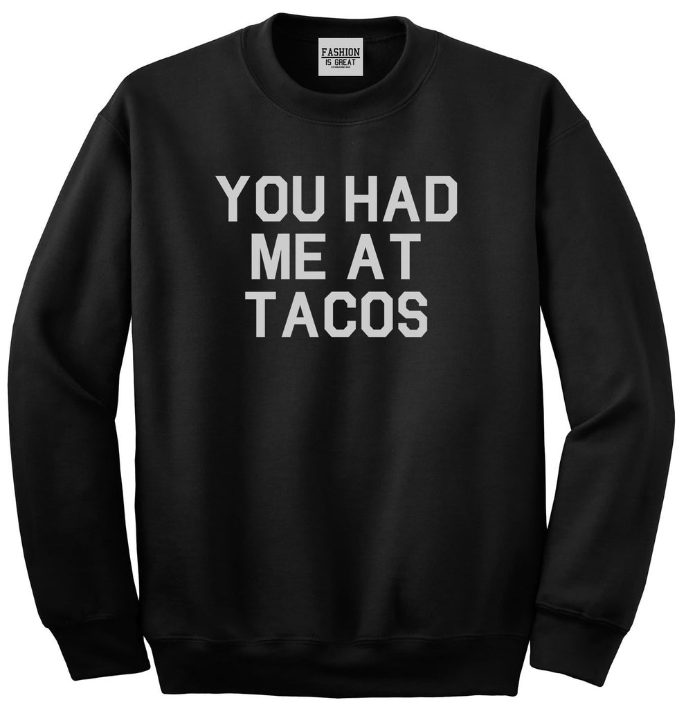 You had Me At Tacos Food Black Crewneck Sweatshirt