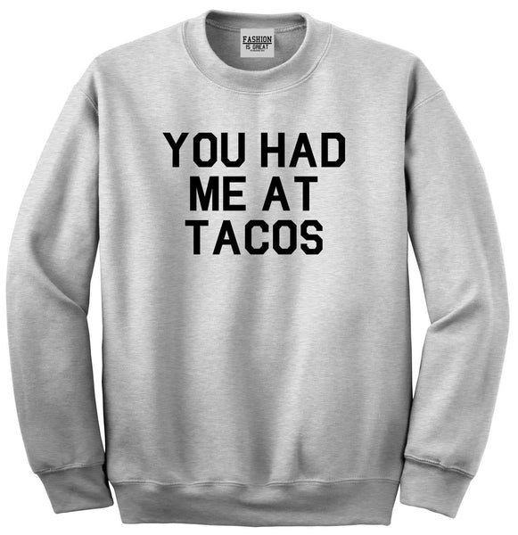 You had Me At Tacos Food Grey Crewneck Sweatshirt
