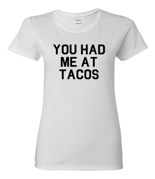 You had Me At Tacos Food White T-Shirt