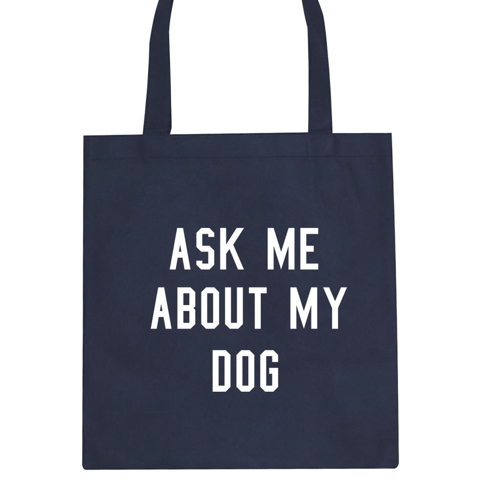 Ask Me About My Dog Tote Bag