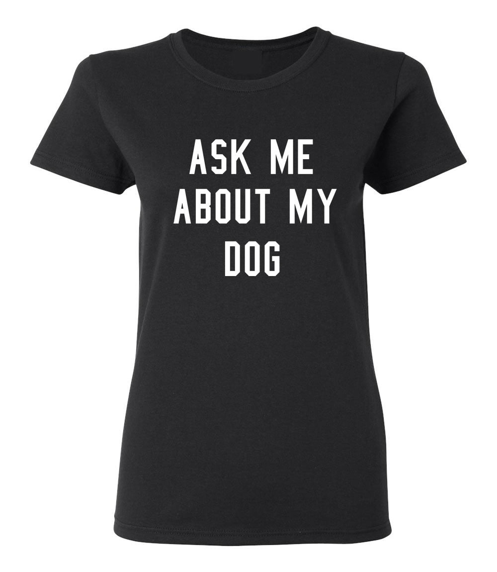 Ask About My Dog T-shirt