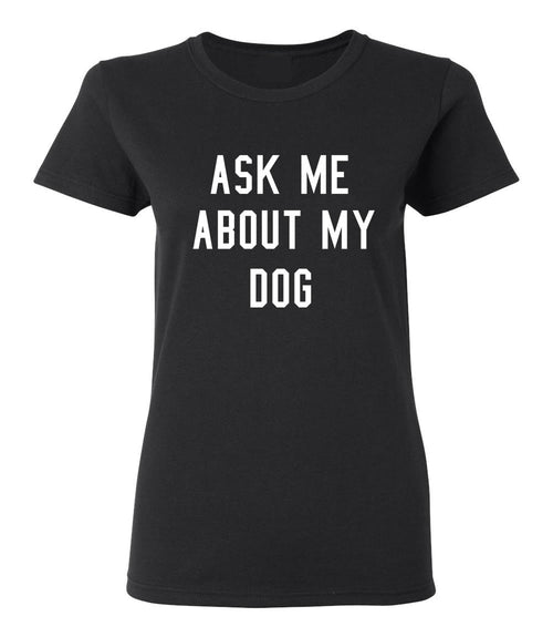 Ask About My Dog T-shirt