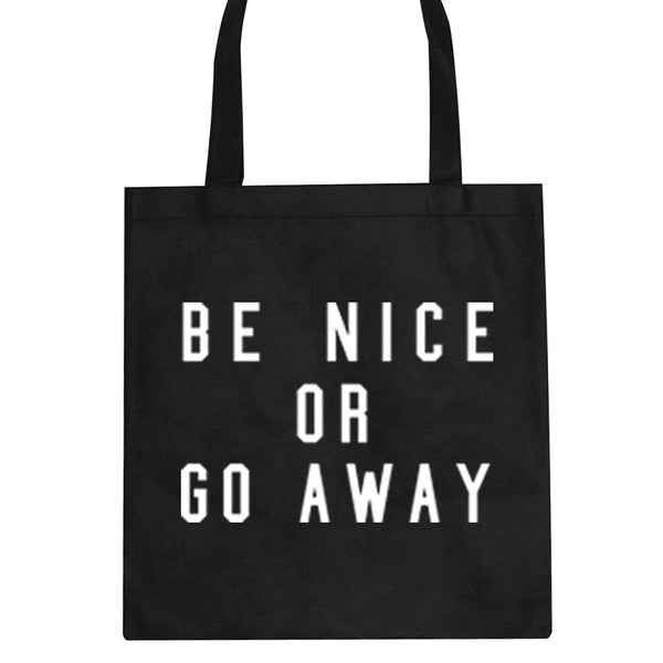 Be Nice or Go Away Tote Bag