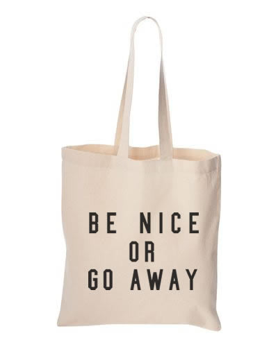 Be Nice or Go Away Tote Bag