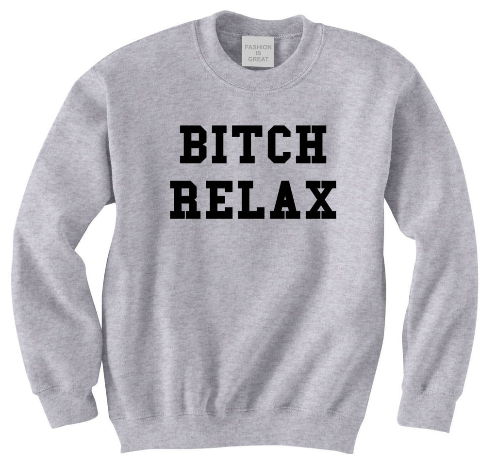 Bitch Relax Sweatshirt