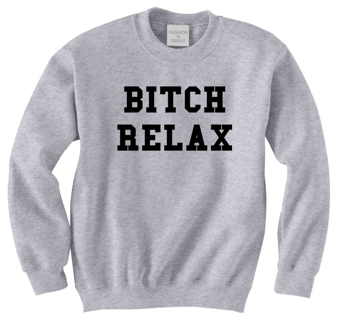 Bitch Relax Sweatshirt