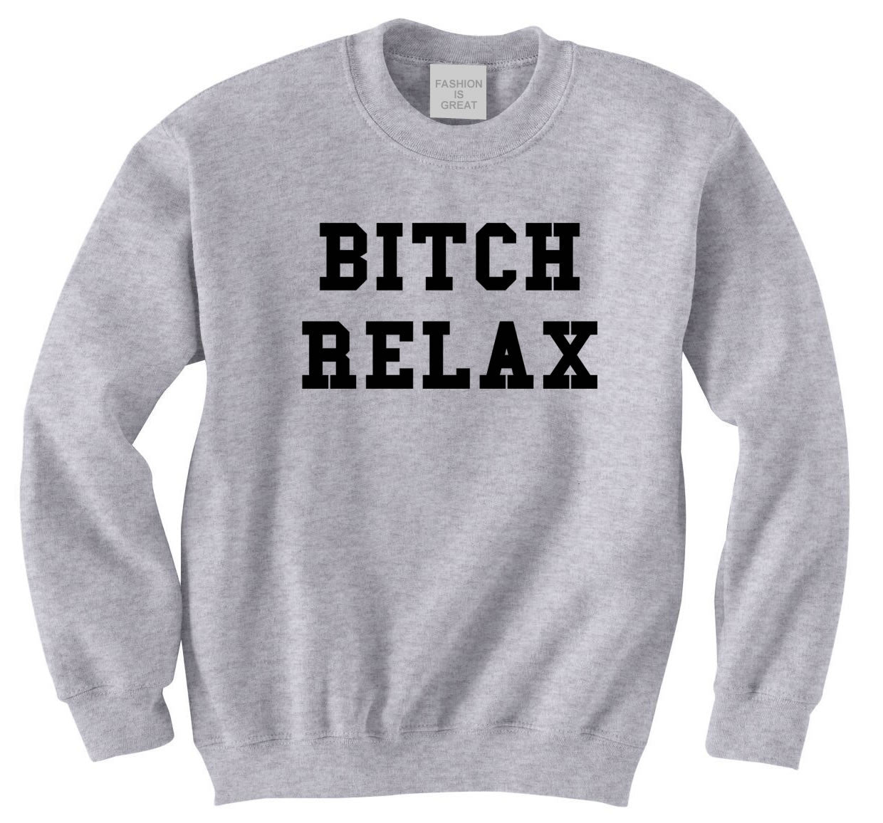 Bitch Relax Sweatshirt