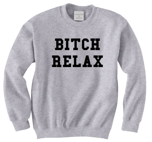 Bitch Relax Sweatshirt