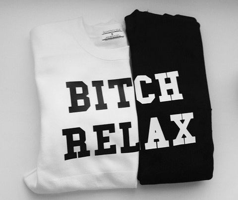 Bitch Relax Sweatshirt