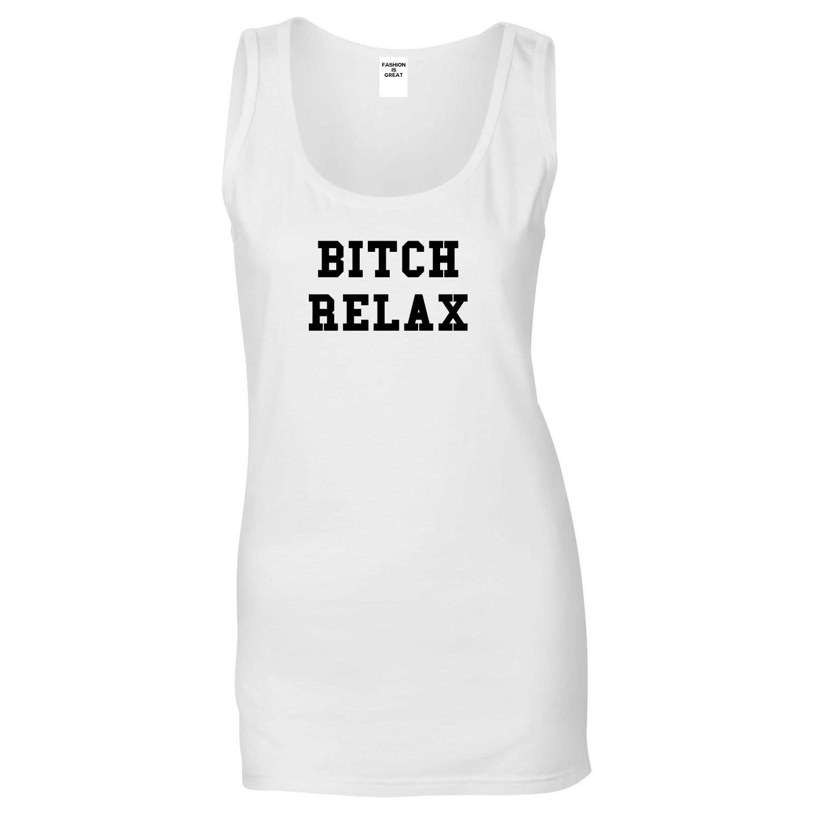 Bitch Relax Womens Tank Top Shirt White
