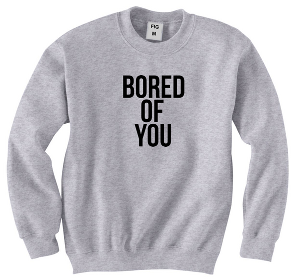 Bored of You Sweatshirt