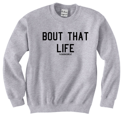 Bout That Life Sweatshirt