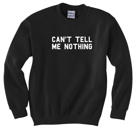 Can't Tell Me Nothing Sweatshirt