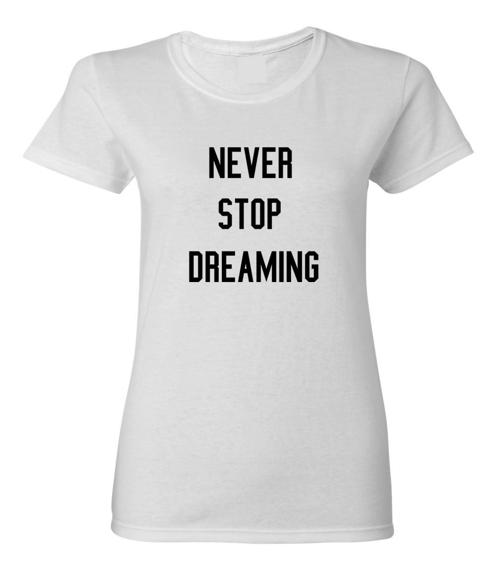 Never Stop Dreaming T-shirt