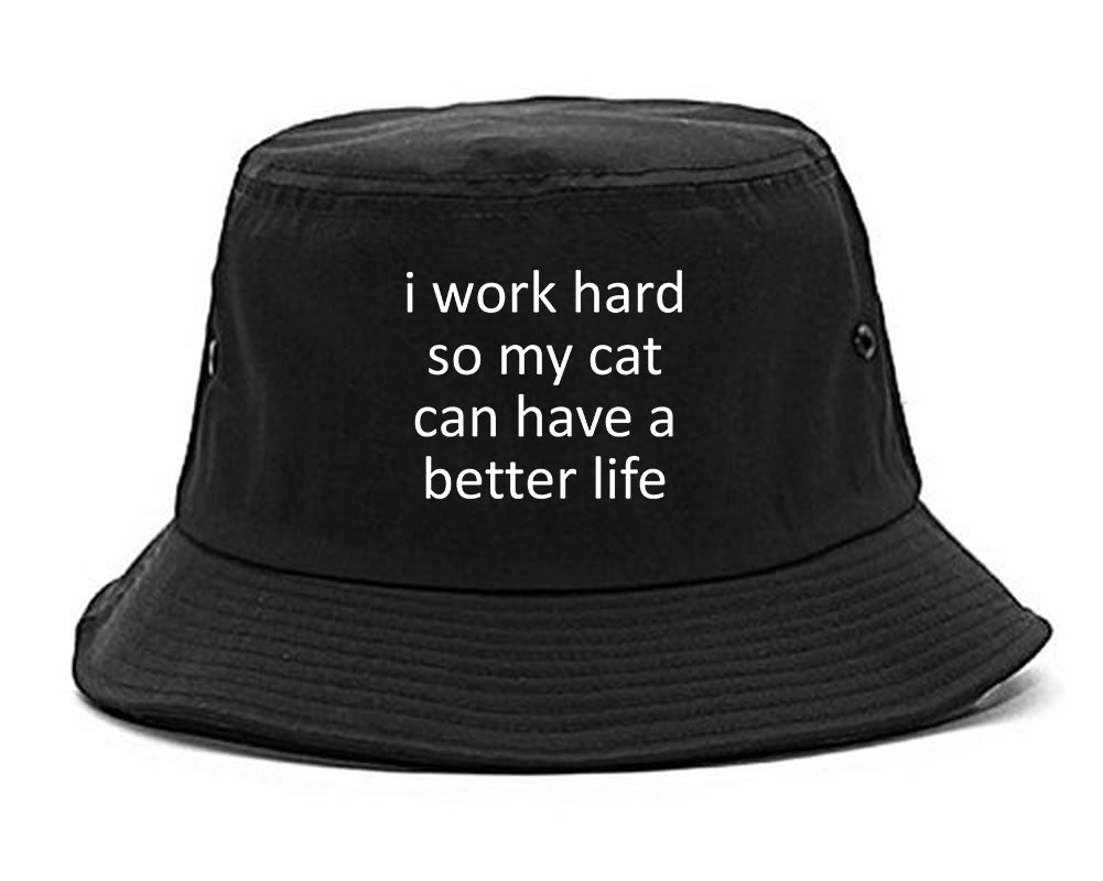 i work hard so my cat can have a better life Black Bucket Hat