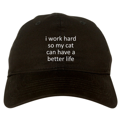 i work hard so my cat can have a better life Black Dad Hat