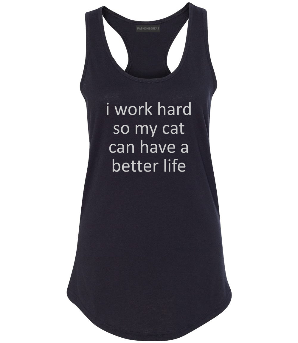 i work hard so my cat can have a better life Black Racerback Tank Top