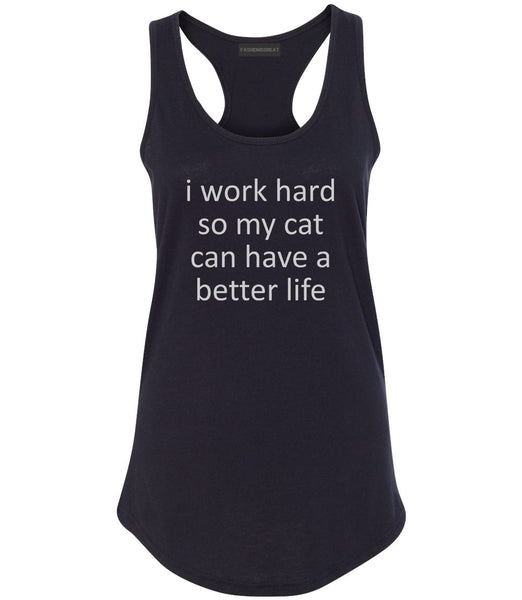 i work hard so my cat can have a better life Black Racerback Tank Top