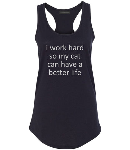 i work hard so my cat can have a better life Black Racerback Tank Top