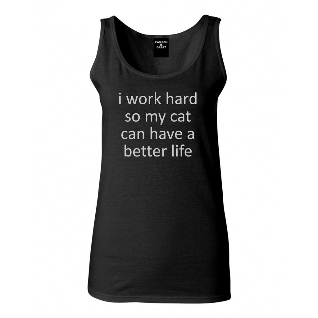 i work hard so my cat can have a better life Black Tank Top