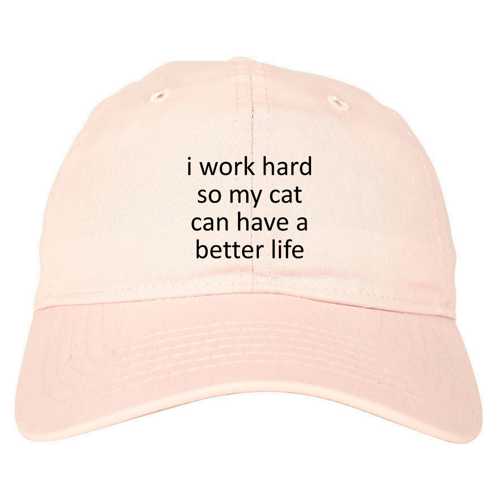 i work hard so my cat can have a better life Pink Dad Hat