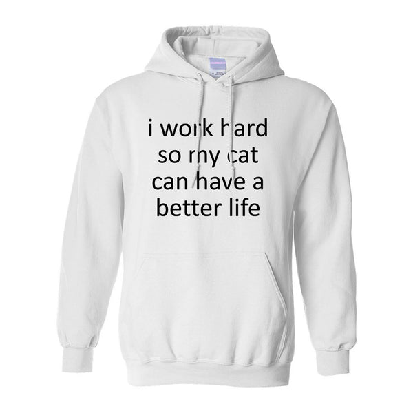 i work hard so my cat can have a better life White Pullover Hoodie