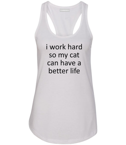 i work hard so my cat can have a better life White Racerback Tank Top