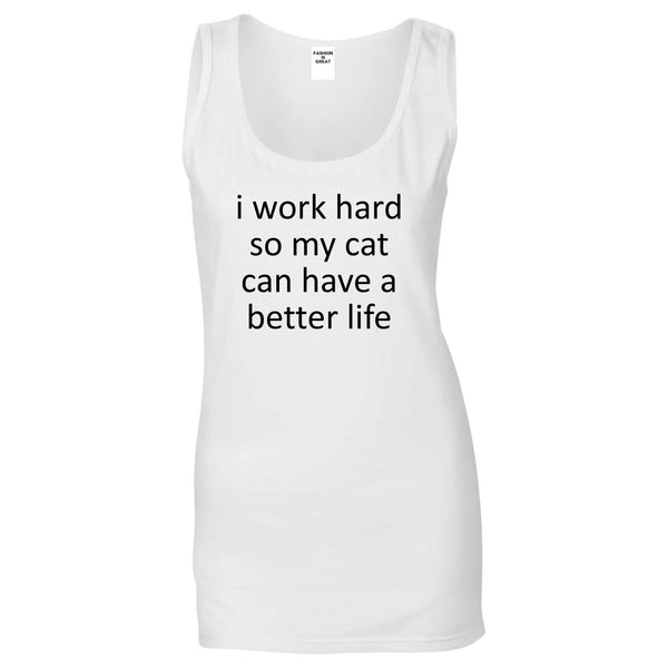 i work hard so my cat can have a better life White Tank Top