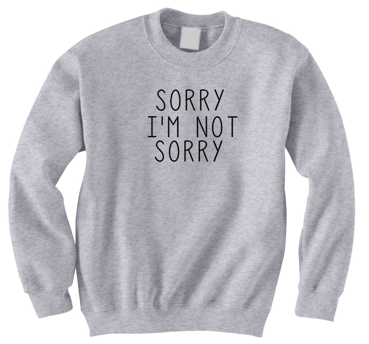 Sorry Not Sorry Sweatshirt