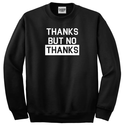 Thanks But No Thanks Sweatshirt