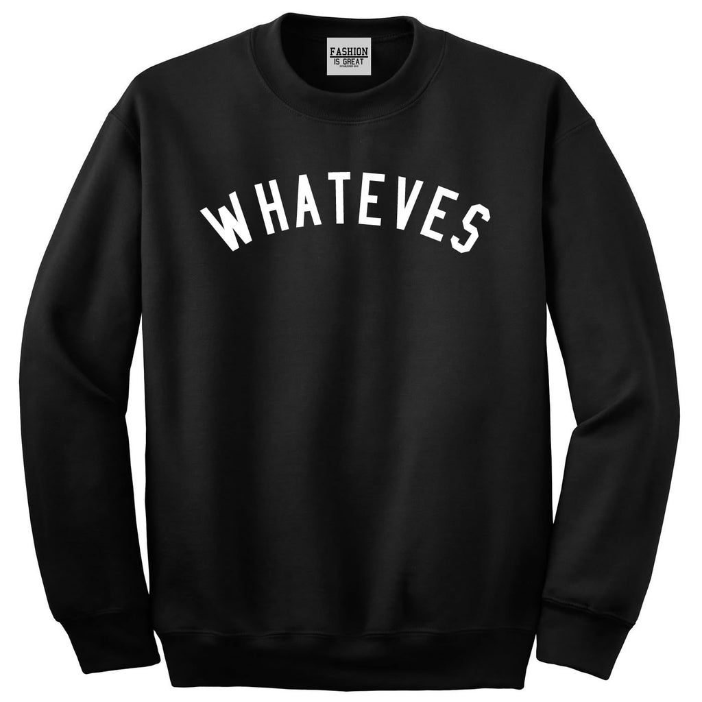 Whateves Sweatshirt