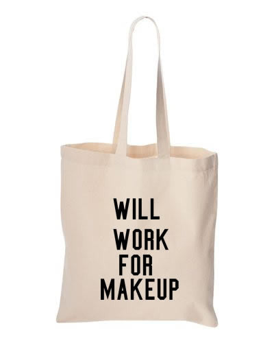 Will Work For MakeUp Tote Bag